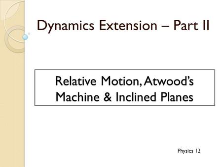 Relative Motion, Atwood’s Machine & Inclined Planes
