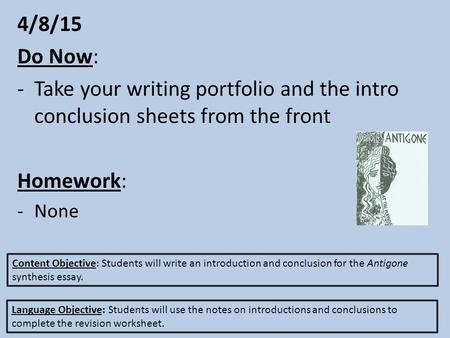 4/8/15 Do Now: -Take your writing portfolio and the intro conclusion sheets from the front Homework: -None Content Objective: Students will write an introduction.