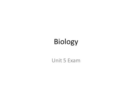 Biology Unit 5 Exam.