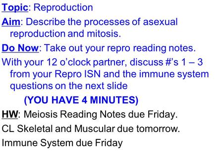Topic: Reproduction Aim: Describe the processes of asexual reproduction and mitosis. Do Now: Take out your repro reading notes. With your 12 o’clock partner,