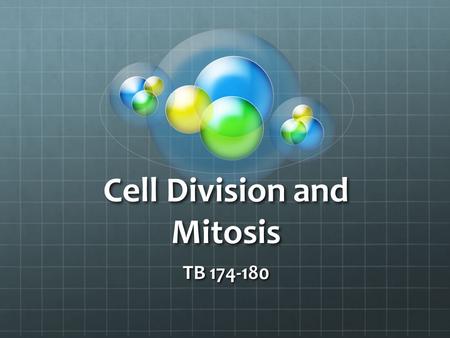 Cell Division and Mitosis TB 174-180. What you will learn: EXPLAIN why mitosis is important. EXAMINE the steps of mitosis. COMPARE mitosis in plant and.