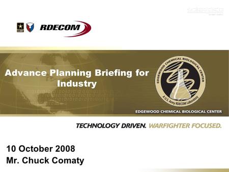 Advance Planning Briefing for Industry 10 October 2008 Mr. Chuck Comaty.