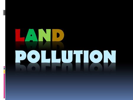 Land Pollution Causes of land pollution Improper disposal of sewage  Countries have difficulty finding suitable places to dispose of the waste. 