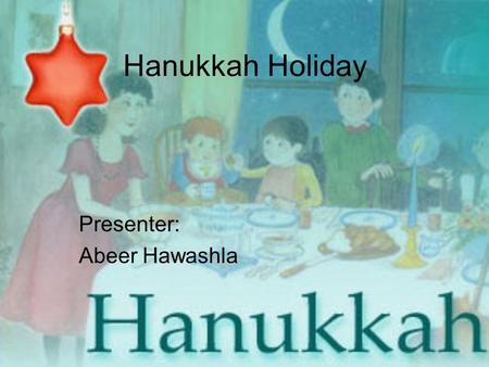 Hanukkah Holiday Presenter: Abeer Hawashla. Hanukkah is a Jewish festival which begins on the Hebrew date of the 25th of Kislev and lasts eight days,