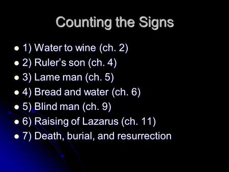Counting the Signs 1) Water to wine (ch. 2) 1) Water to wine (ch. 2) 2) Ruler’s son (ch. 4) 2) Ruler’s son (ch. 4) 3) Lame man (ch. 5) 3) Lame man (ch.