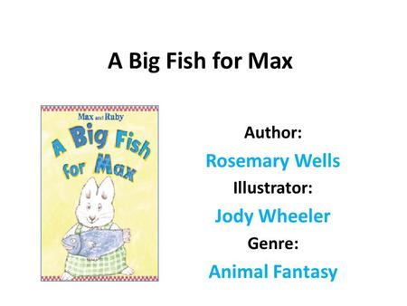 Author: Rosemary Wells Illustrator: Jody Wheeler Genre: Animal Fantasy