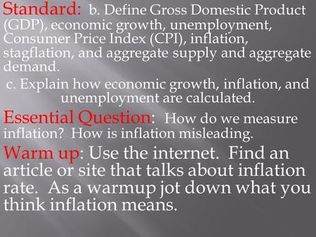 Standard: b. Define Gross Domestic Product (GDP), economic growth, unemployment, Consumer Price Index (CPI), inflation, stagflation, and aggregate supply.