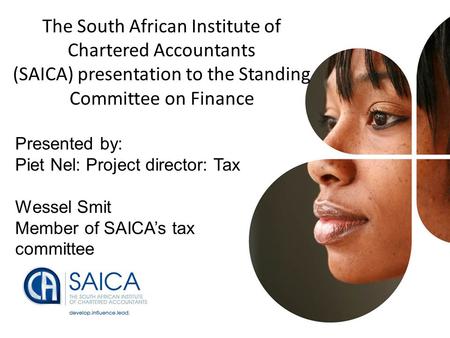 Presentation Footer1 The South African Institute of Chartered Accountants (SAICA) presentation to the Standing Committee on Finance Presented by: Piet.