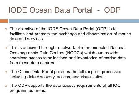 IODE Ocean Data Portal - ODP  The objective of the IODE Ocean Data Portal (ODP) is to facilitate and promote the exchange and dissemination of marine.