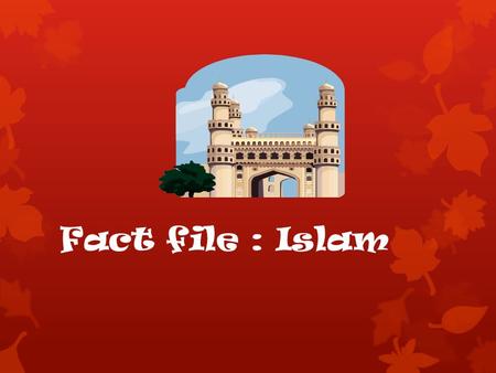 Fact file : Islam. Facts  Prophet Muhammad was the founder of Islam.  The Arabic word Islam means submission and obedience and derives from a word meaning.