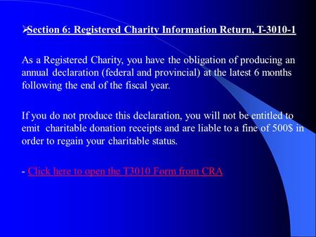  Section 6: Registered Charity Information Return, T-3010-1 As a Registered Charity, you have the obligation of producing an annual declaration (federal.