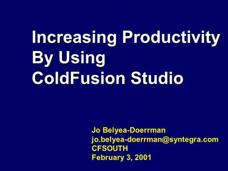 Syntegra Logo Slide Increasing Productivity By Using ColdFusion Studio Jo Belyea-Doerrman CFSOUTH February 3, 2001.