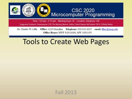 Tools to Create Web Pages Fall 2013. Tools Text Editors – Notepad (free) – Notepad++ (free) Word Processor – MS Word (Expensive) HTML – HTML Kit (free,