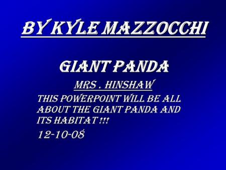 By Kyle Mazzocchi Giant Panda Mrs . Hinshaw