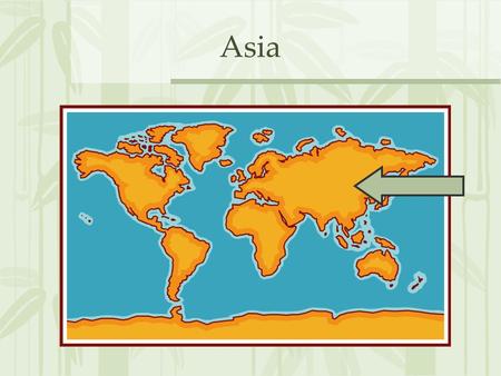 Asia Where is Asia? Asia is to the east of Europe and to the north of Africa The Pacific Ocean is to the east of Asia The Indian Ocean is to the south.