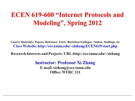 ECEN 619-600 “Internet Protocols and Modeling”, Spring 2012 Course Materials: Papers, Reference Texts: Bertsekas/Gallager, Stuber, Stallings, etc Class.