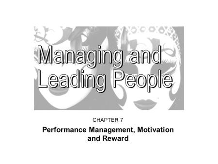 CHAPTER 7 Performance Management, Motivation and Reward.