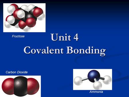 Unit 4 Covalent Bonding Fructose Carbon Dioxide Ammonia.