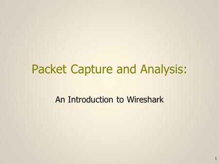 Packet Capture and Analysis: An Introduction to Wireshark 1.