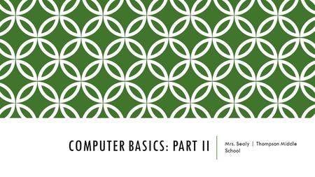 COMPUTER BASICS: PART II Mrs. Sealy | Thompson Middle School.
