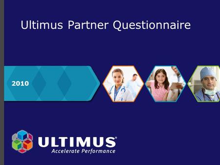 2010 Ultimus Partner Questionnaire. 2010 Ultimus Partner Questionnaire Ultimus would like to thank you for your interest in becoming a potential partner.