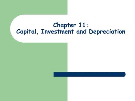 Chapter 11: Capital, Investment and Depreciation.