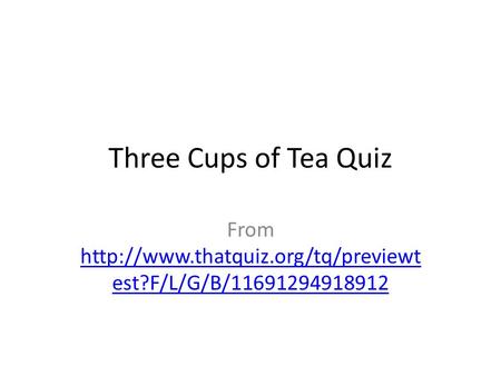 Three Cups of Tea Quiz From  est?F/L/G/B/11691294918912  est?F/L/G/B/11691294918912.