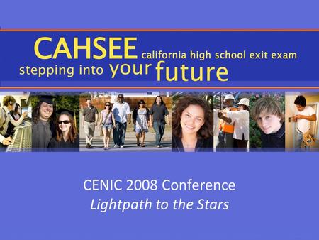 CENIC 2008 Conference Lightpath to the Stars. Partners CCC Technology Center Gevirtz Graduate School of Education, UCSB Lake Tahoe Community College Santa.