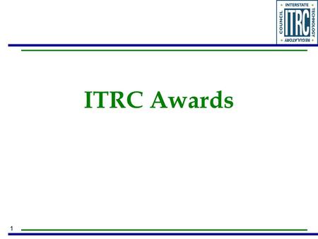 1 ITRC Awards. 2 State Engagement Awards 3 Team Awards.