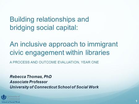 Building relationships and bridging social capital: An inclusive approach to immigrant civic engagement within libraries A PROCESS AND OUTCOME EVALUATION,