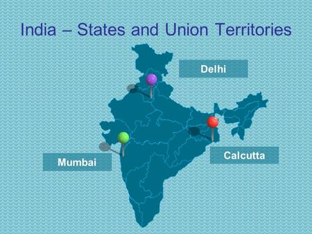 Delhi Mumbai Calcutta India – States and Union Territories.