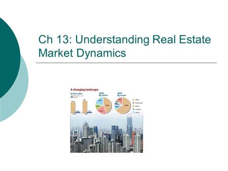 Ch 13: Understanding Real Estate Market Dynamics.