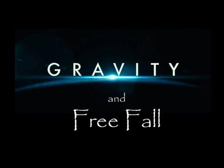And Free Fall. Gravity  The attraction between objects with mass  Gives smaller objects weight  Causes free fall.