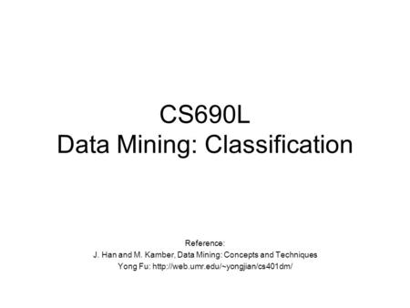 CS690L Data Mining: Classification