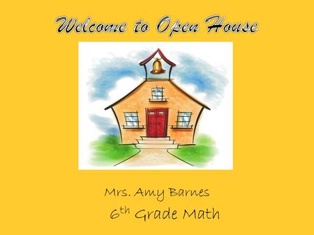 6 th Grade Math Mrs. Amy Barnes. Students will become more independent this year, and we will expect them to become more responsible! Their education.