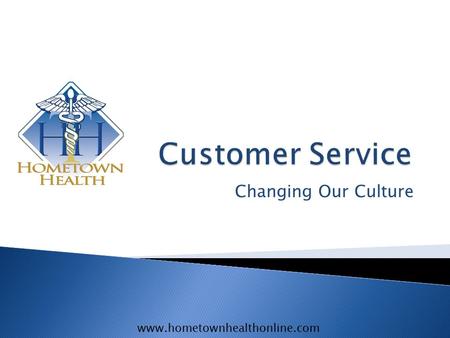 Www.hometownhealthonline.com Changing Our Culture.