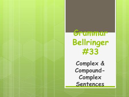 Grammar Bellringer #33 Complex & Compound- Complex Sentences.