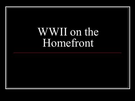WWII on the Homefront. Determining War Strategy Many Americans only goal was to get revenge on Japan Despite this, in the ABC-1 Agreement, US agreed to.