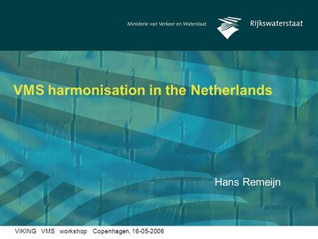 VMS harmonisation in the Netherlands Hans Remeijn VIKING VMS workshop Copenhagen, 16-05-2006.