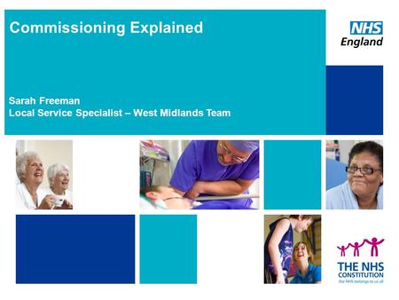 Presentation heading Presented by / Sub-heading Commissioning Explained Sarah Freeman Local Service Specialist – West Midlands Team.