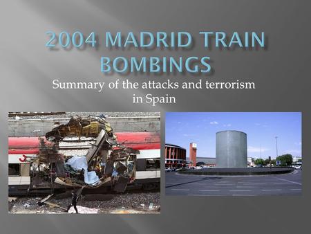 Summary of the attacks and terrorism in Spain.  Also known as “11-M”, the attacks were carried out the morning of March 11, 2004, three days before general.