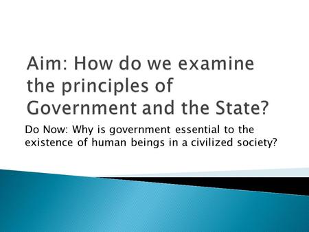 Aim: How do we examine the principles of Government and the State?