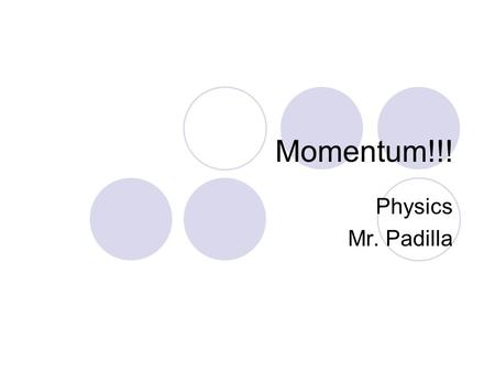 Momentum!!! Physics Mr. Padilla.