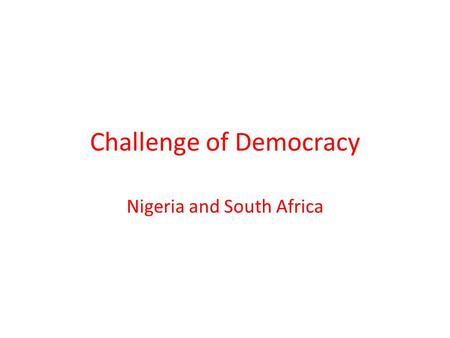 Challenge of Democracy Nigeria and South Africa. Nigerian Civil War 3 major ethnic groups – Hausa-Fulani, Muslims (North) – Yoruba and Igbo, Christians,