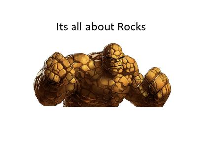 Its all about Rocks.