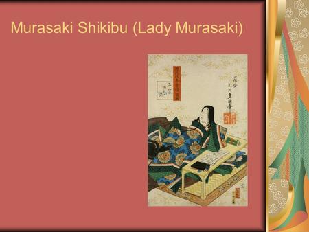 Murasaki Shikibu (Lady Murasaki)