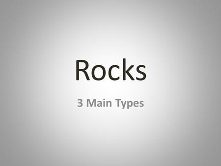Rocks 3 Main Types.
