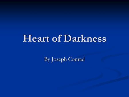 Heart of Darkness By Joseph Conrad.