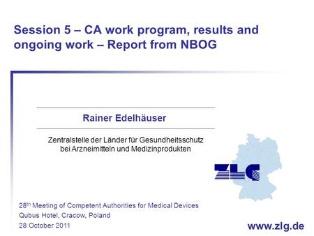 Www.zlg.de Session 5 – CA work program, results and ongoing work – Report from NBOG Rainer Edelhäuser Zentralstelle der Länder für Gesundheitsschutz bei.