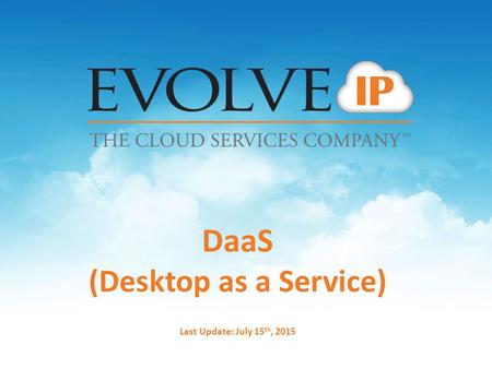 DaaS (Desktop as a Service) Last Update: July 15 th, 2015.